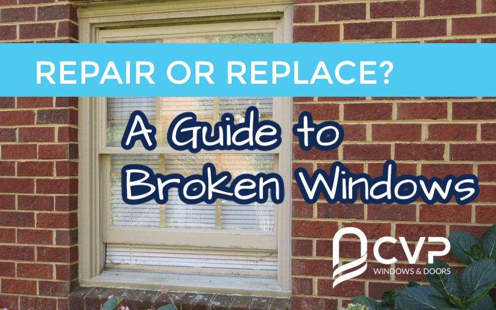 Repair or Replace? Your Guide to Broken Windows